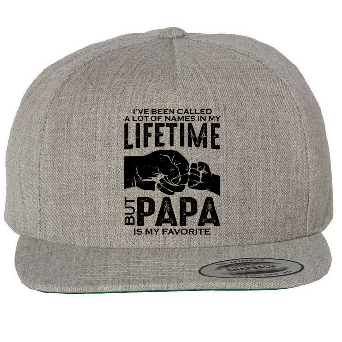 Ive Been Called A Lot Of Names In My Lifetime But Papa Is My Favorite Fathers Day Wool Snapback Cap