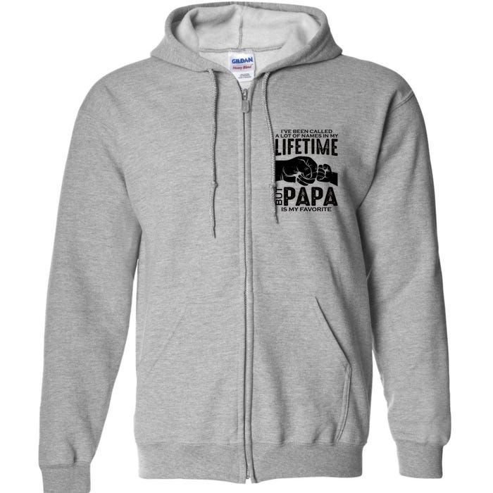 Ive Been Called A Lot Of Names In My Lifetime But Papa Is My Favorite Fathers Day Full Zip Hoodie