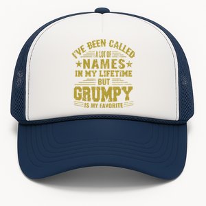 I've Been Called A Lot Of Names But Grumpy Is My Favorite Funny Gift Trucker Hat