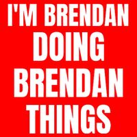 IM Brendan Doing Brendan Things T-Shirt