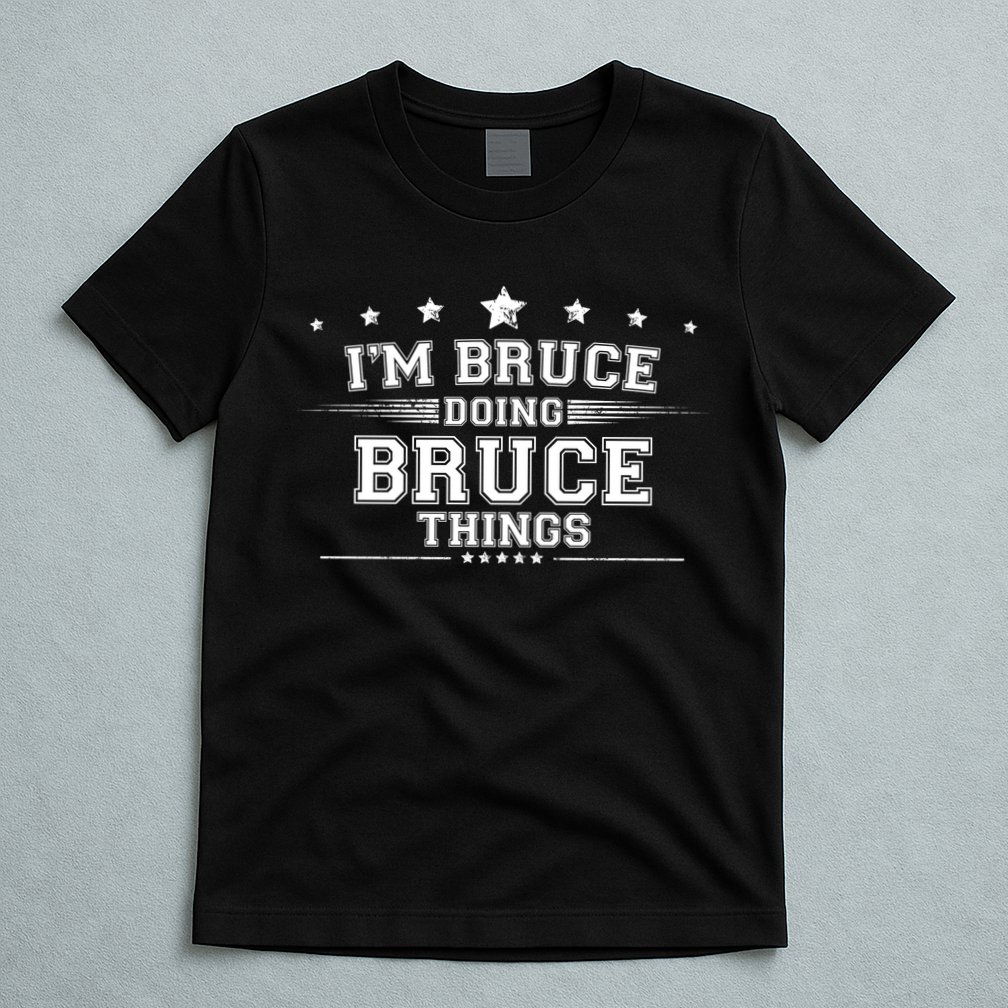 Im Bruce Doing Bruce Things T-Shirt
