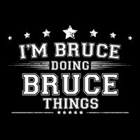 Im Bruce Doing Bruce Things T-Shirt