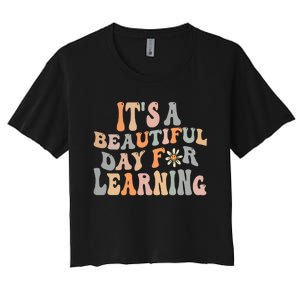 Its Beautiful Day For Learning Retro Teacher Students Women Women's Crop Top Tee