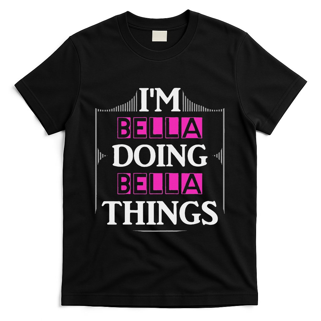 IM Bella Doing Bella Things Funny First Name Gift T-Shirt