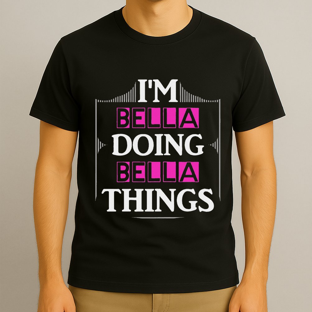 IM Bella Doing Bella Things Funny First Name Gift T-Shirt