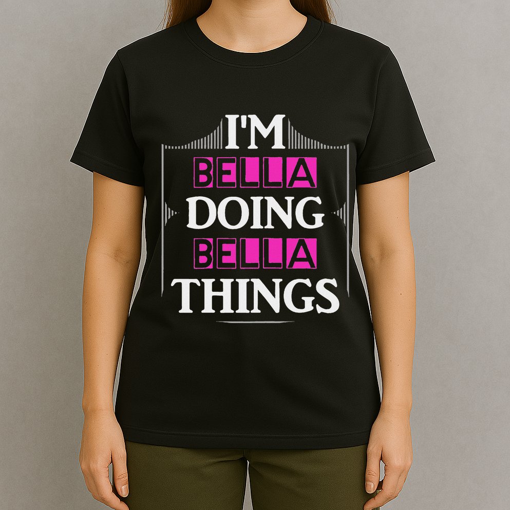 IM Bella Doing Bella Things Funny First Name Gift T-Shirt