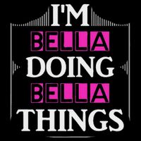 IM Bella Doing Bella Things Funny First Name Gift T-Shirt