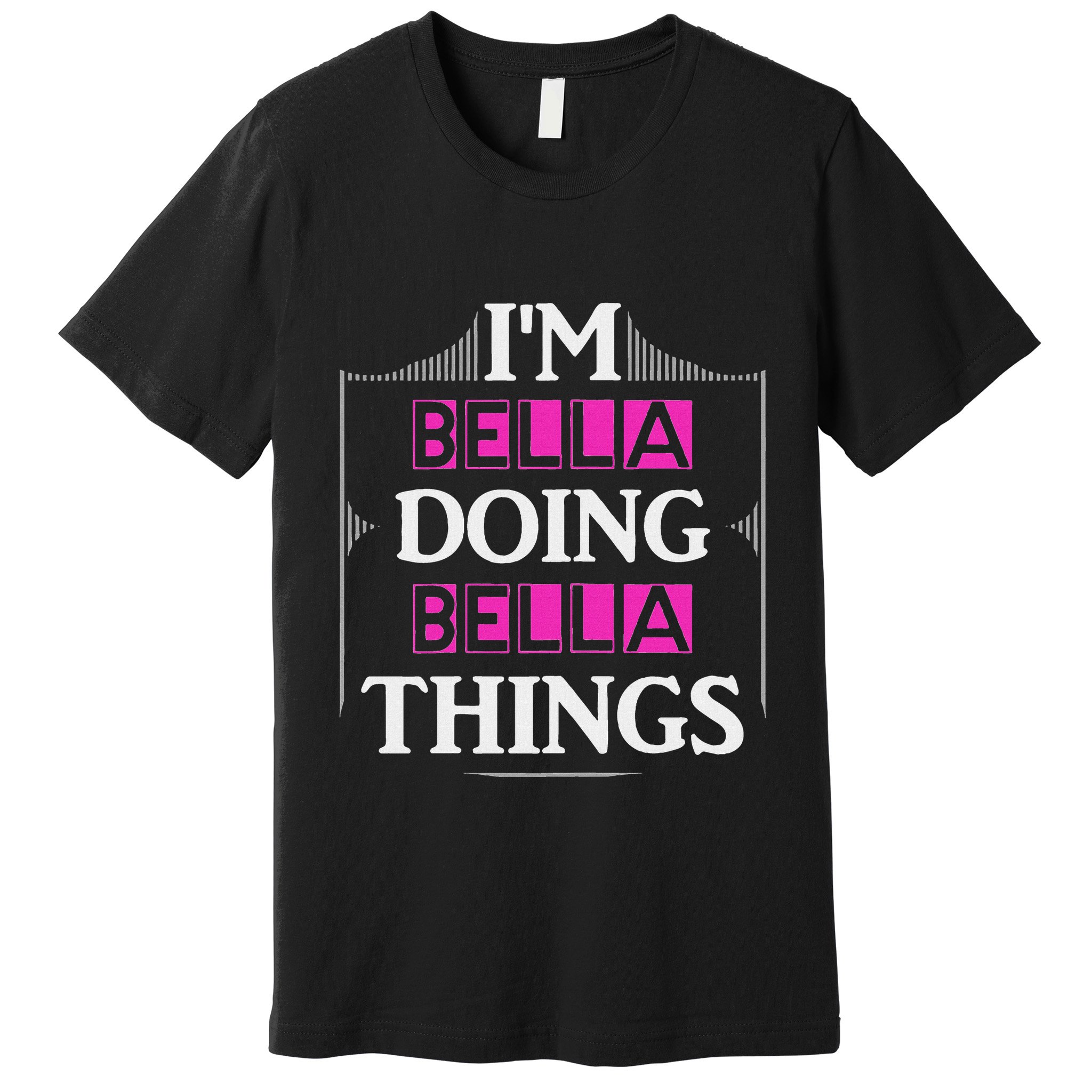 IM Bella Doing Bella Things Funny First Name Gift Premium T-Shirt