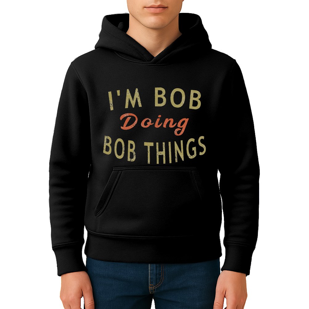 Im Bob Doing Bob Things Funny Saying Gift Holiday Kids Hoodie