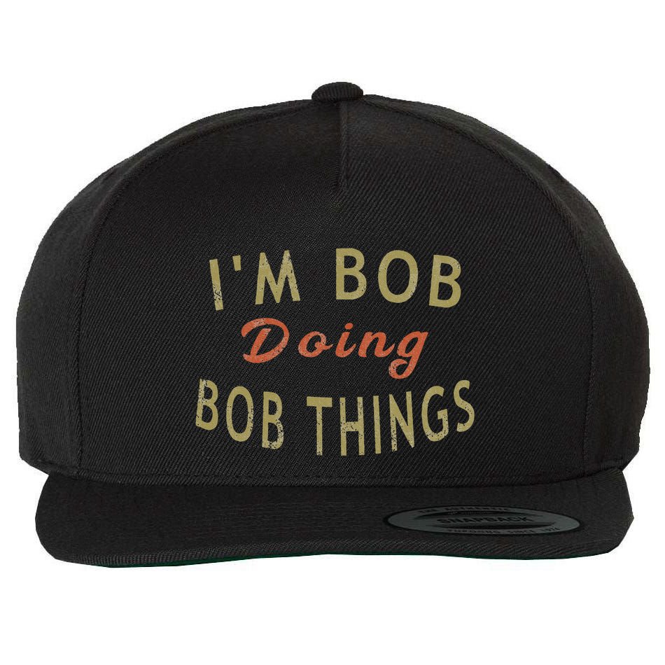 Im Bob Doing Bob Things Funny Saying Gift Holiday Wool Snapback Cap