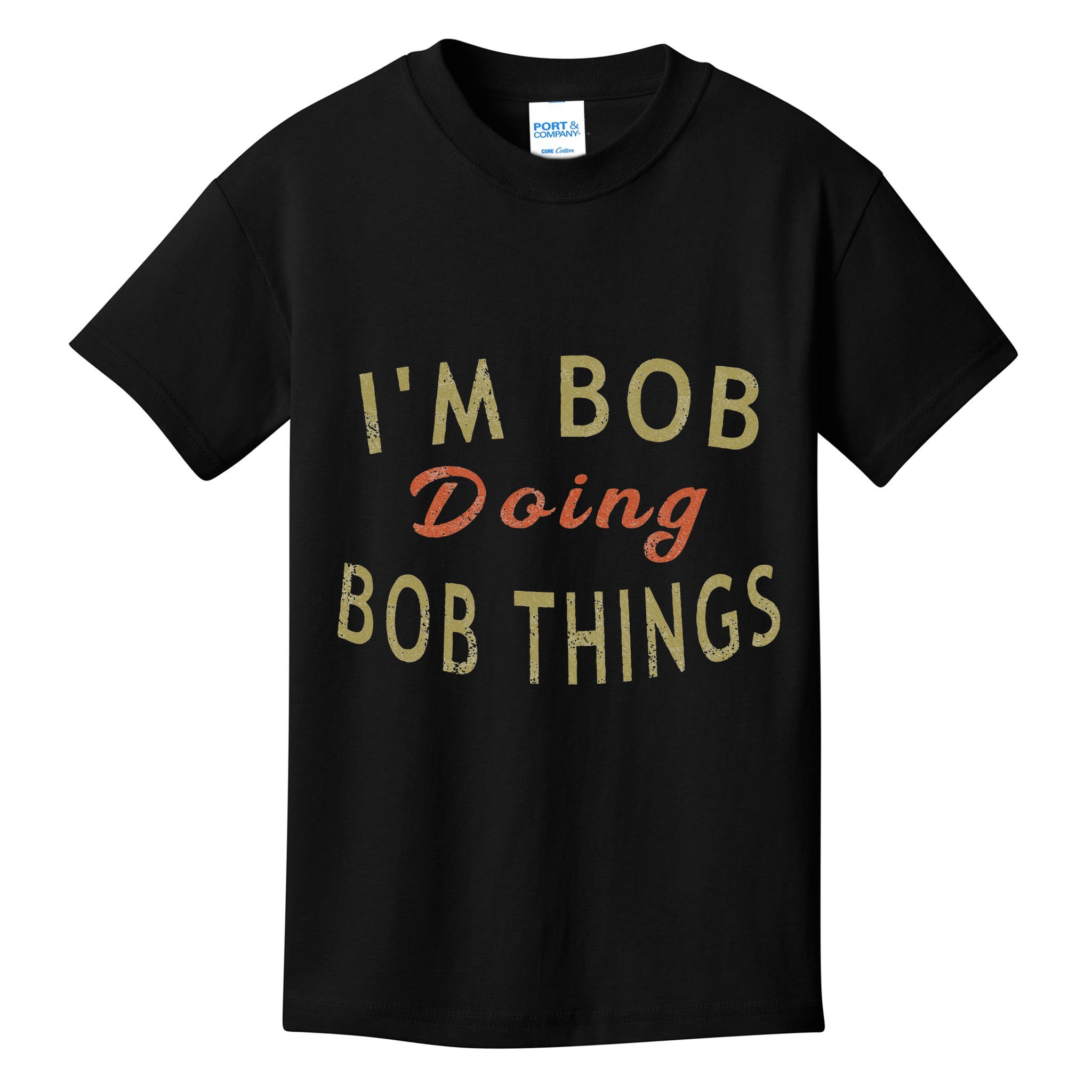 Im Bob Doing Bob Things Funny Saying Gift Holiday Kids T-Shirt