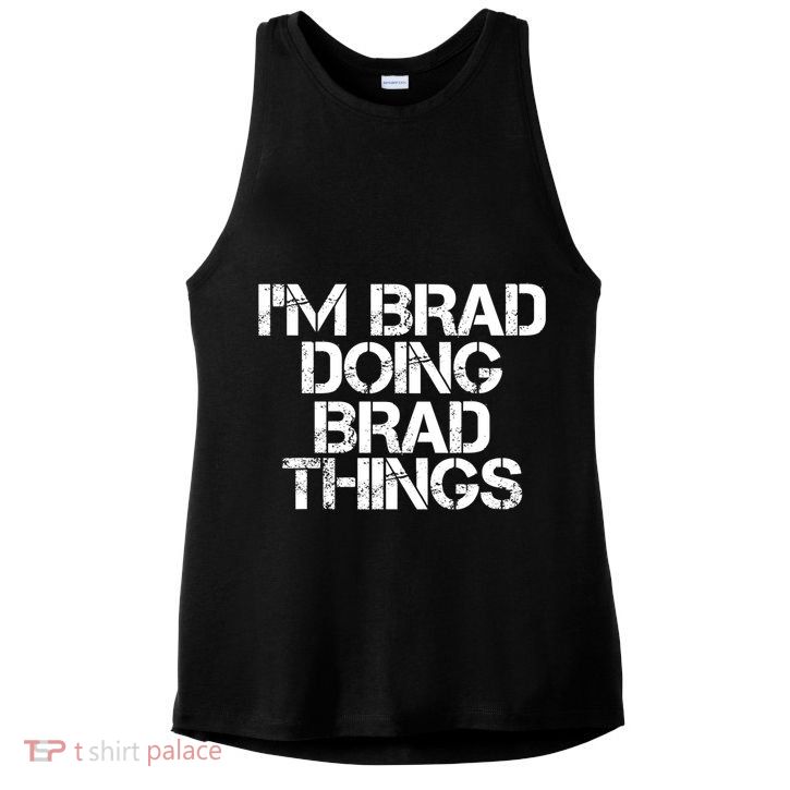 I'M BRAD DOING BRAD THINGS Shirt Funny Christmas Gift Idea Ladies PosiCharge Tri-Blend Wicking Tank
