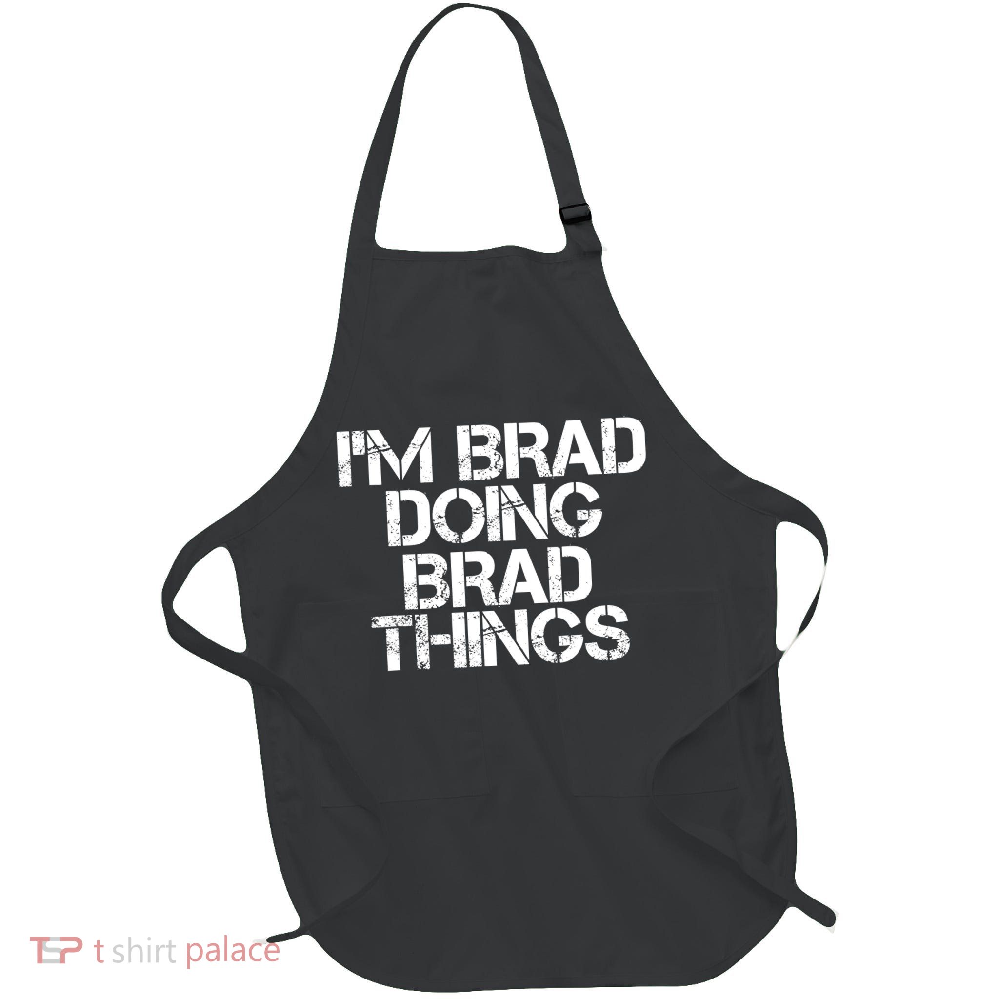 I'M BRAD DOING BRAD THINGS Shirt Funny Christmas Gift Idea Apron