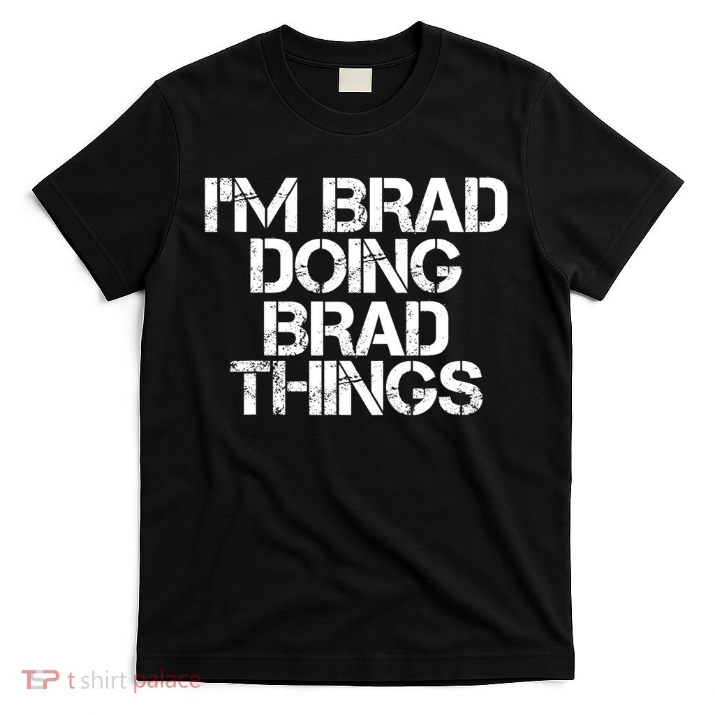 I'M BRAD DOING BRAD THINGS Shirt Funny Christmas Gift Idea T-Shirt