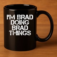 I'M BRAD DOING BRAD THINGS Shirt Funny Christmas Gift Idea 11oz C Handle Ceramic Mug