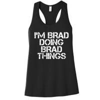 I'M BRAD DOING BRAD THINGS Shirt Funny Christmas Gift Idea Women's Racerback Tank