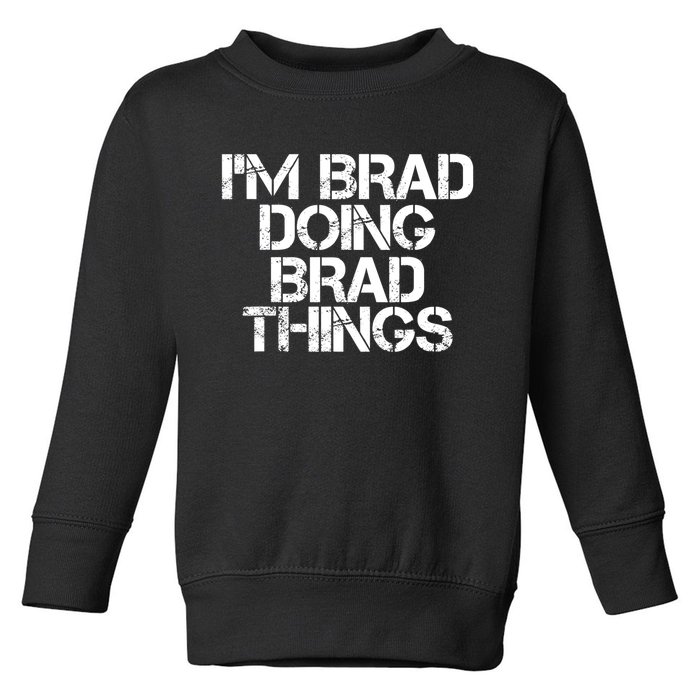 I'M BRAD DOING BRAD THINGS Shirt Funny Christmas Gift Idea Toddler Sweatshirt