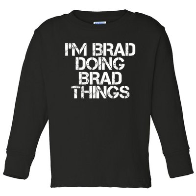 I'M BRAD DOING BRAD THINGS Shirt Funny Christmas Gift Idea Toddler Long Sleeve Shirt