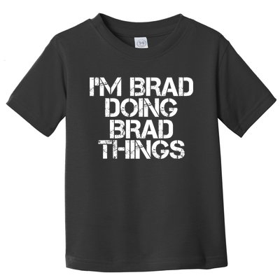 I'M BRAD DOING BRAD THINGS Shirt Funny Christmas Gift Idea Toddler T-Shirt