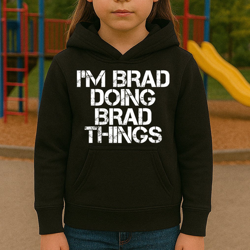 I'M BRAD DOING BRAD THINGS Shirt Funny Christmas Gift Idea Kids Hoodie