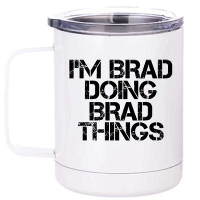 I'M BRAD DOING BRAD THINGS Shirt Funny Christmas Gift Idea 12 oz Stainless Steel Tumbler Cup