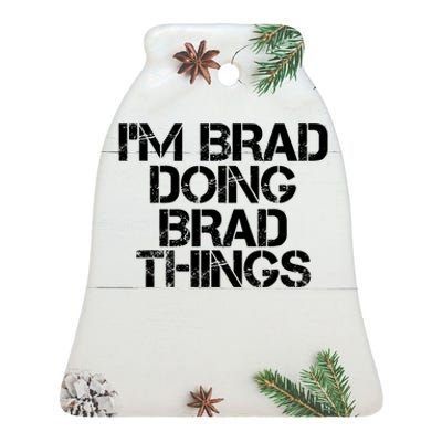 I'M BRAD DOING BRAD THINGS Shirt Funny Christmas Gift Idea Ceramic Bell Ornament