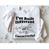 I’M Built Different Incorrectly Boeing 737 Sweatshirt