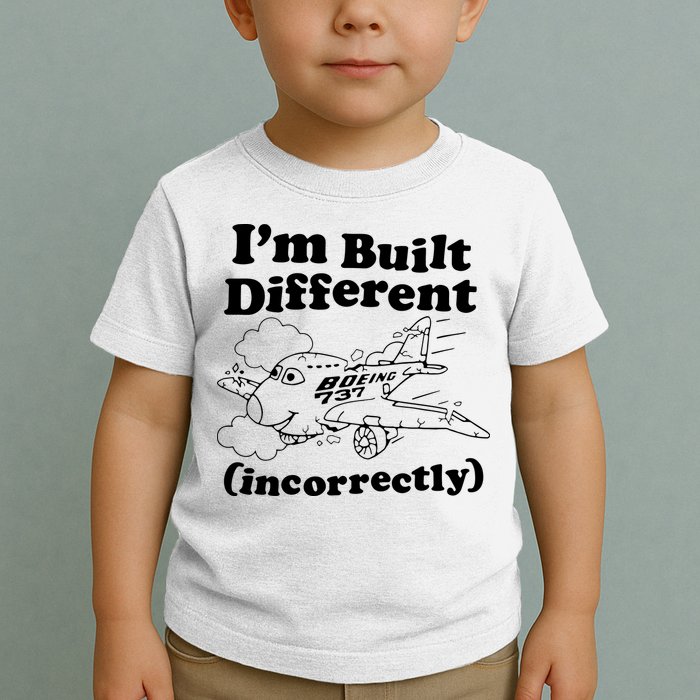 I’M Built Different Incorrectly Boeing 737 Toddler T-Shirt