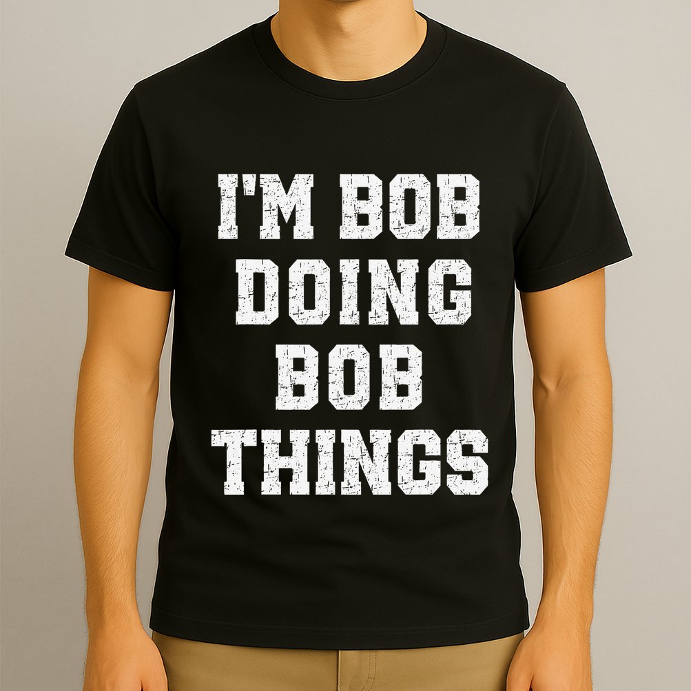 IM Bob Doing Bob Things Christmas Holiday Xmas Joke T-Shirt