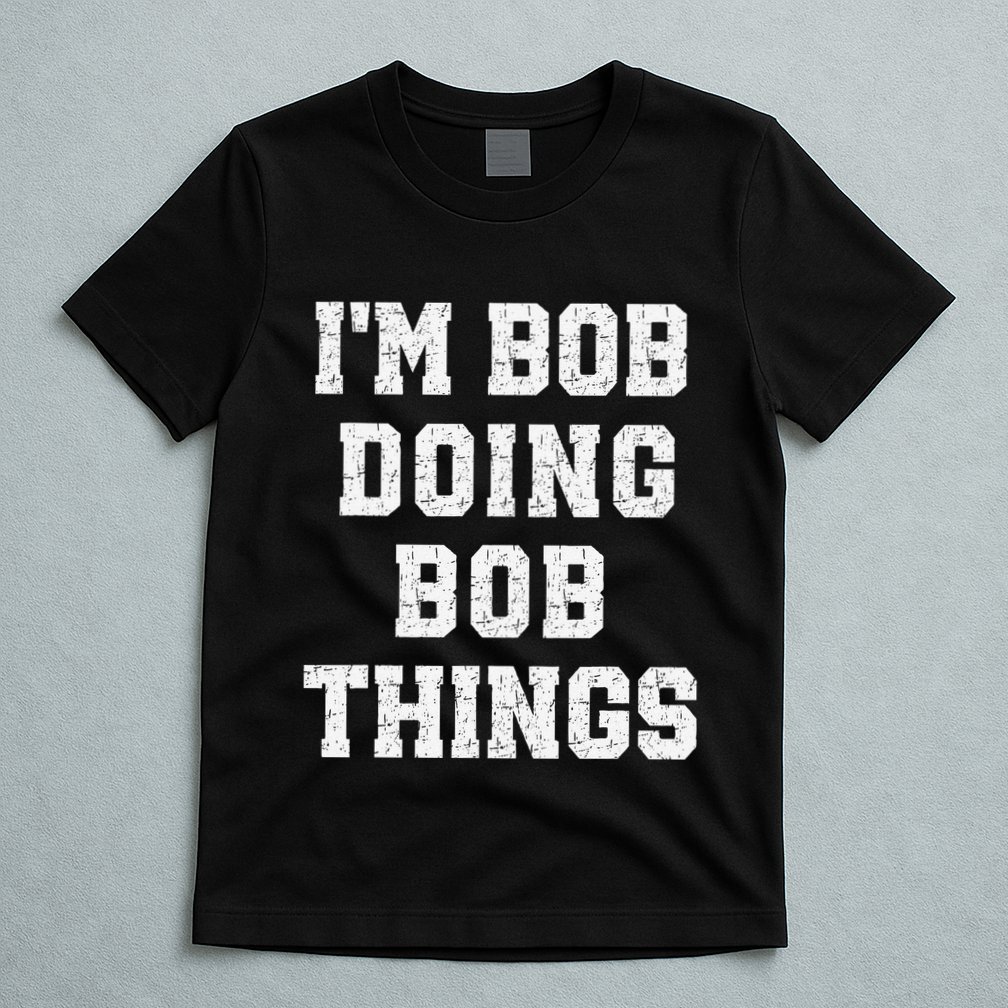 IM Bob Doing Bob Things Christmas Holiday Xmas Joke T-Shirt