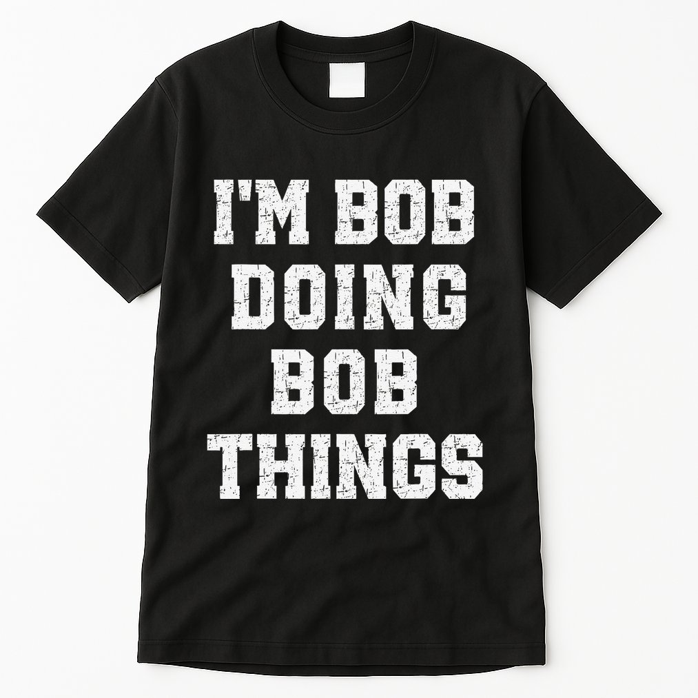 IM Bob Doing Bob Things Christmas Holiday Xmas Joke Tall T-Shirt