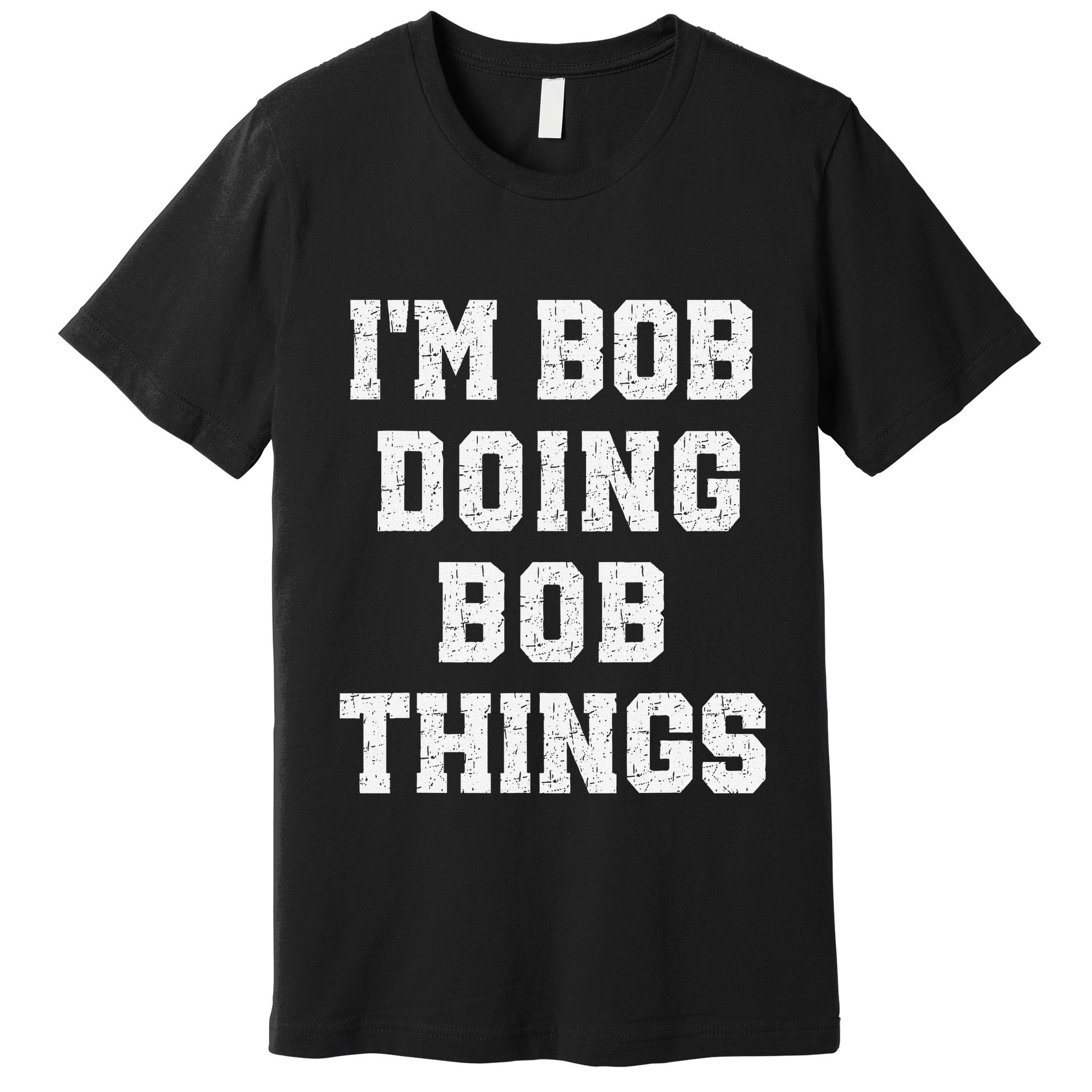 IM Bob Doing Bob Things Christmas Holiday Xmas Joke Premium T-Shirt