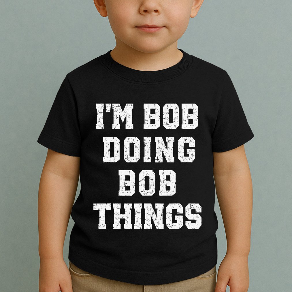IM Bob Doing Bob Things Christmas Holiday Xmas Joke Toddler T-Shirt