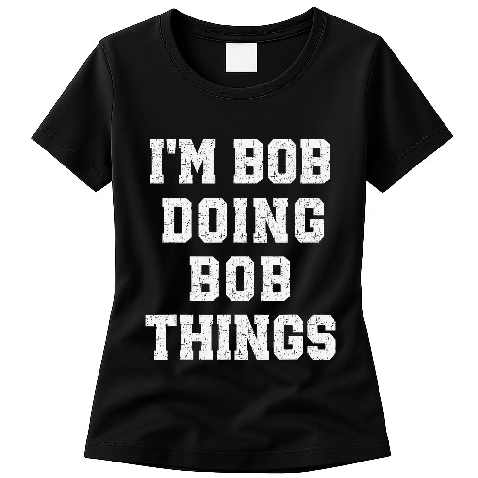 IM Bob Doing Bob Things Christmas Holiday Xmas Joke Womens T-Shirt