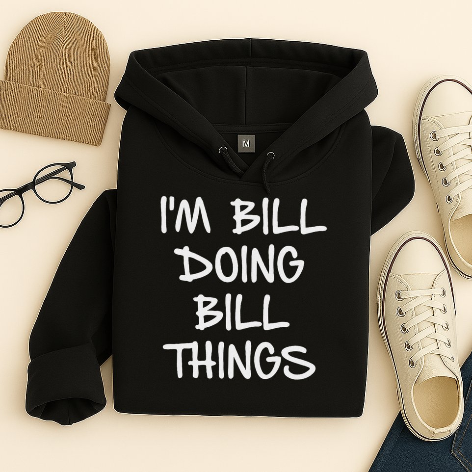 I'm Bill Doing Bill Things Hoodie