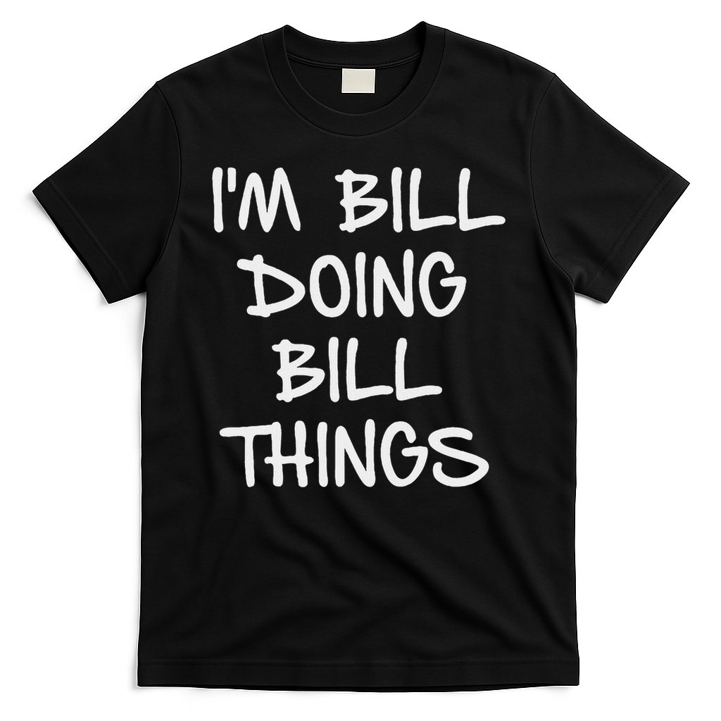 I'm Bill Doing Bill Things T-Shirt