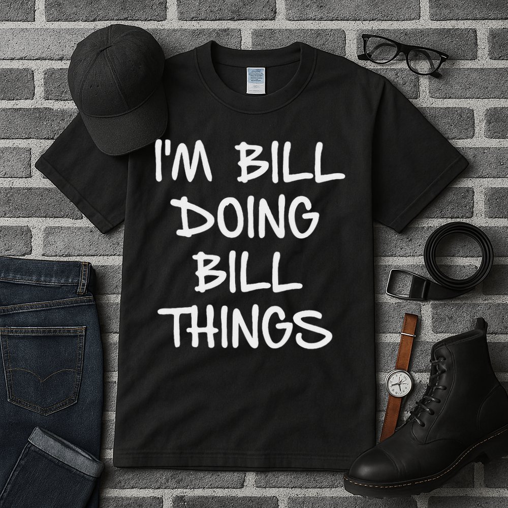 I'm Bill Doing Bill Things Tall T-Shirt