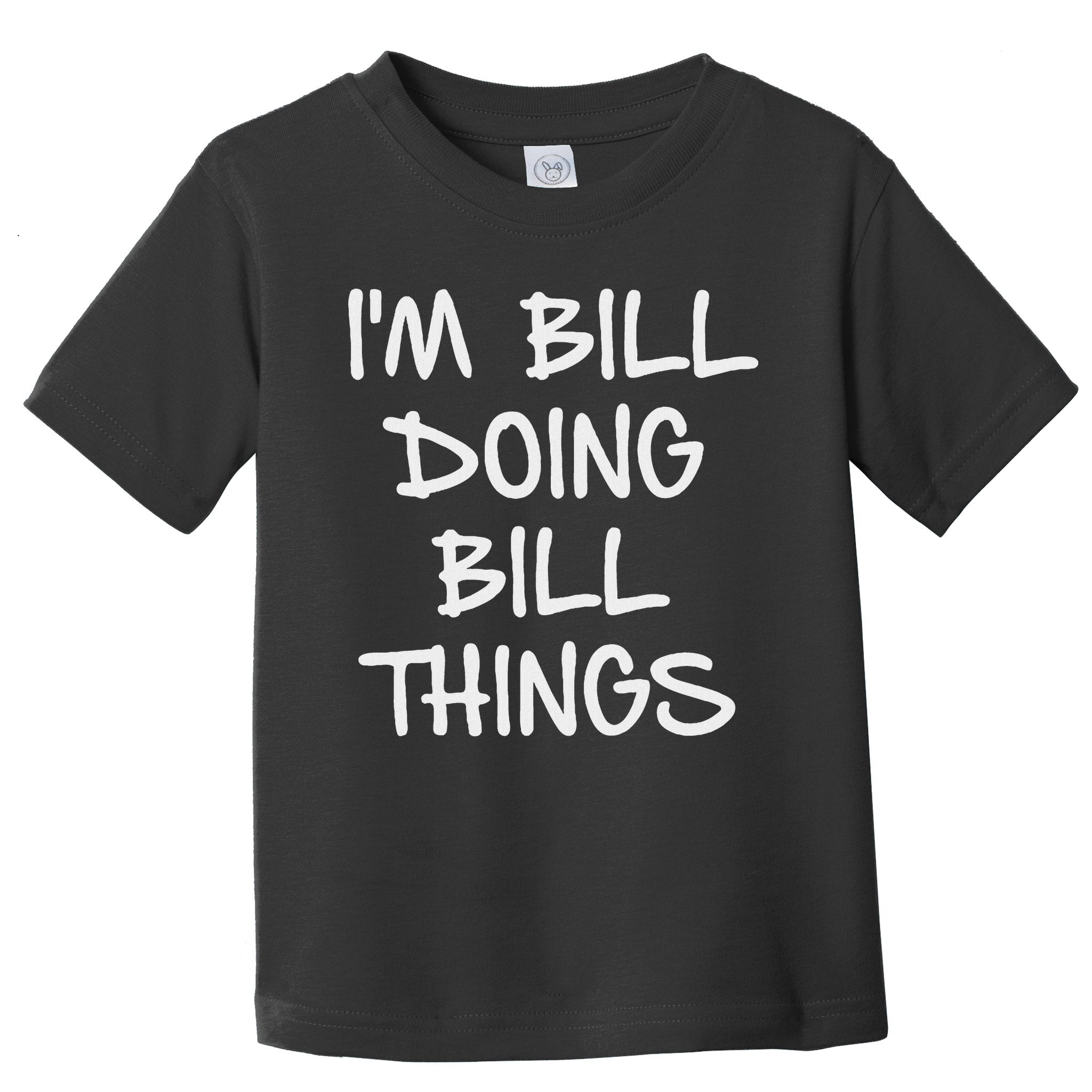 I'm Bill Doing Bill Things Toddler T-Shirt