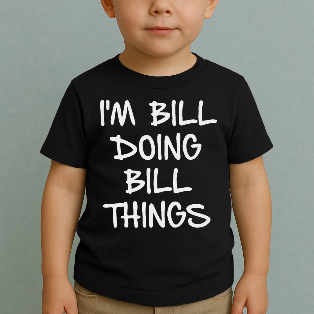I'm Bill Doing Bill Things Toddler T-Shirt