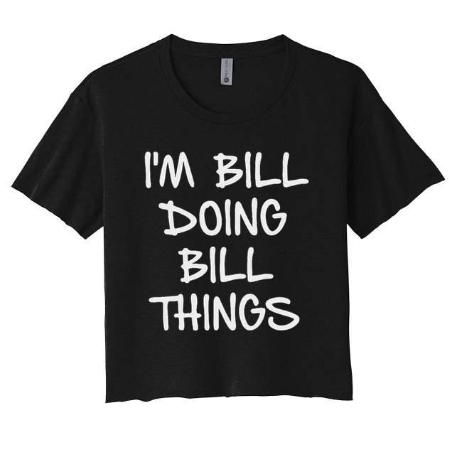 I'm Bill Doing Bill Things Women's Crop Top Tee