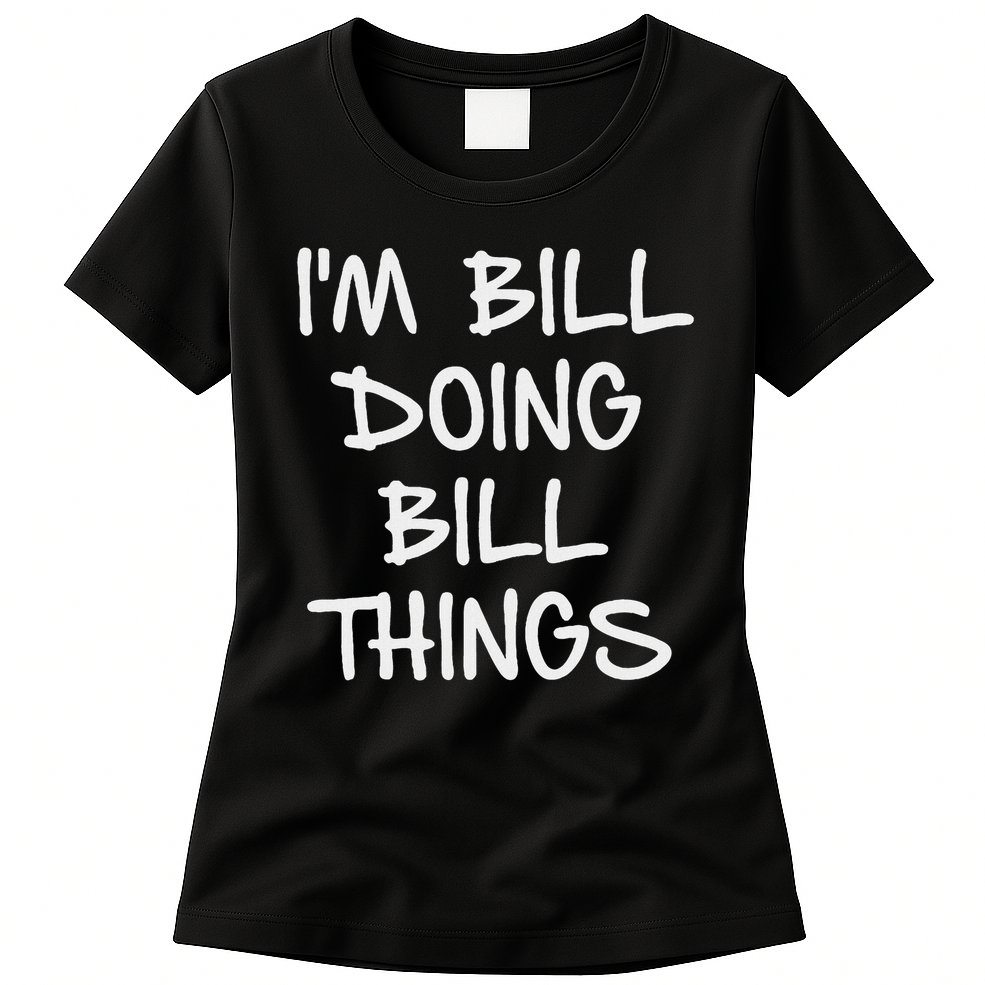 I'm Bill Doing Bill Things Womens T-Shirt