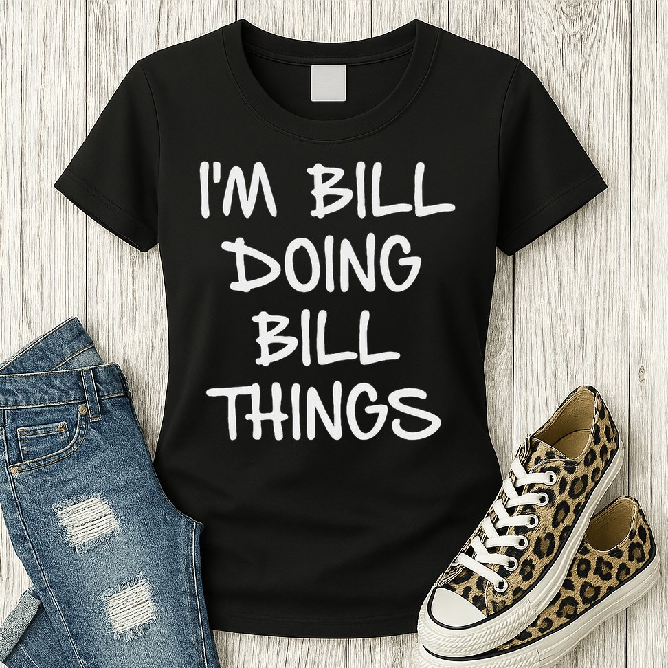 I'm Bill Doing Bill Things Womens T-Shirt