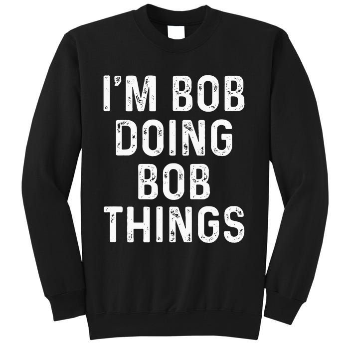 Im Bob Doing Bob Things Funny Tall Sweatshirt