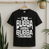 IM Bubba Doing Bubba Things Name Nickname Alias T-Shirt