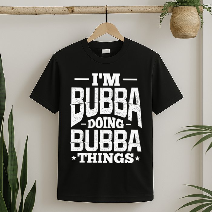 IM Bubba Doing Bubba Things Name Nickname Alias T-Shirt