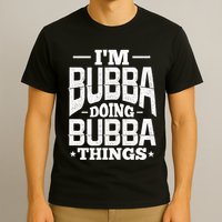 IM Bubba Doing Bubba Things Name Nickname Alias T-Shirt
