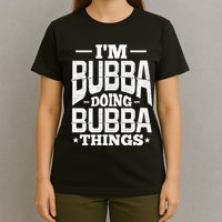 IM Bubba Doing Bubba Things Name Nickname Alias T-Shirt