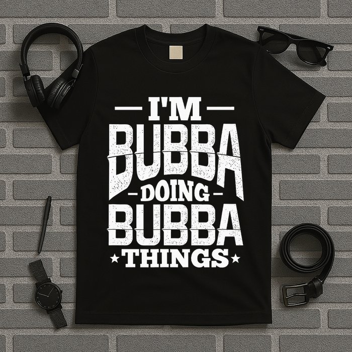 IM Bubba Doing Bubba Things Name Nickname Alias T-Shirt
