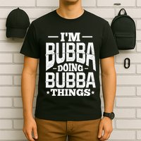 IM Bubba Doing Bubba Things Name Nickname Alias T-Shirt