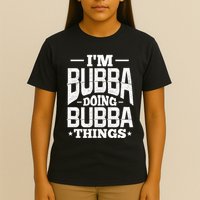 IM Bubba Doing Bubba Things Name Nickname Alias T-Shirt